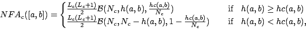 \begin{displaymath}NFA_c([a,b])=
\begin{cases}
\frac{L_c(L_c+1)}{2} \mathcal{B}(...
...b)}{N_c}) &\;\;\;
\text{ if }\;\;
h(a,b) < hc(a,b).
\end{cases}\end{displaymath}